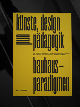 bauhaus-paradigmen künste, design und pädagogik mit Beiträgen von Sarah Hübscher, Elvira Neuendank und Phillip Knobloch