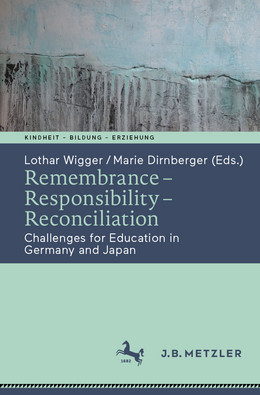 Remembrance – Responsibility – Reconciliation: Challenges for Education in Germany and Japan von Lothar Wigger und Marie Dirnberger