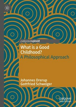  What is a Good Childhood?  A Philosophical Approach, herausgegeben von Johannes Drerup und Gottfried Schweiger 