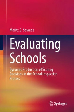  Evaluating Schools. Dynamic Production of Scoring Decisions in the School Inspection Process von Moritz G. Sowada