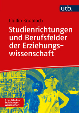 Studienrichtungen und Berufsfelder der Erziehungswissenschaft. Eine Orientierung von  Phillip D. Th. Knobloch