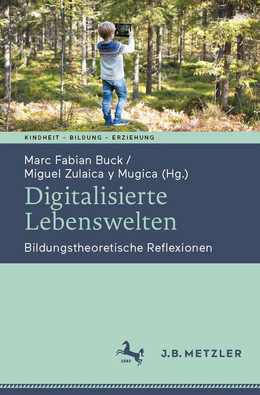 Digitalisierte Lebenswelten: Bildungstheoretische Reflexionen von Marc Fabian Buck und Miguel Zulaica Y Mugica (Herausgeber)