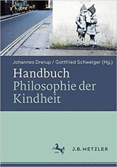 Handbuch Philosophie der Kindheit herausgegeben von Johannes Drerup und Gottfried Schweiger